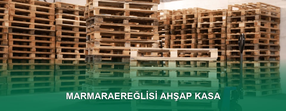 Marmaraereğlisi Ahşap Kasa İmalatı