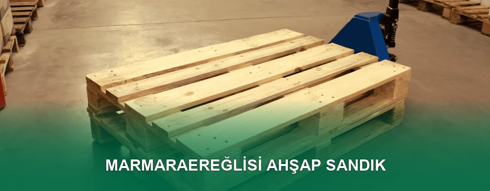 Marmaraereğlisi Ahşap Sandık İmalatı