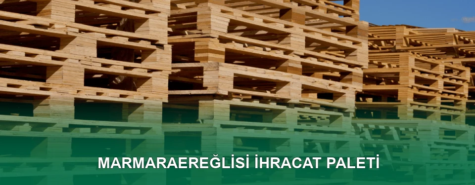 Marmaraereğlisi İhracat Paleti İmalatı