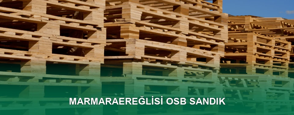 Marmaraereğlisi OSB Sandık İmalatı