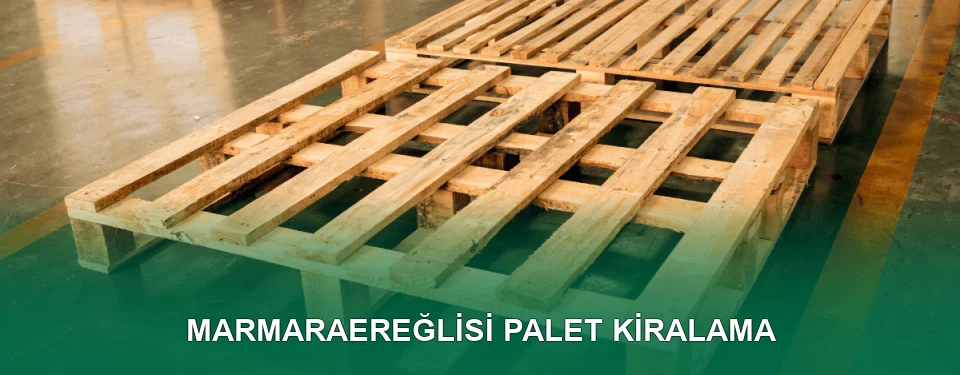 Marmaraereğlisi Palet Kiralama Hizmeti